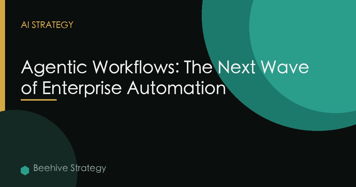 Agentic Workflows: The Next Wave of Enterprise Automation