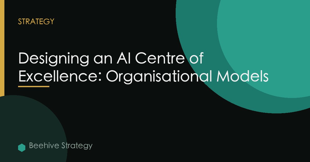 Designing an AI Centre of Excellence: Organisational Models