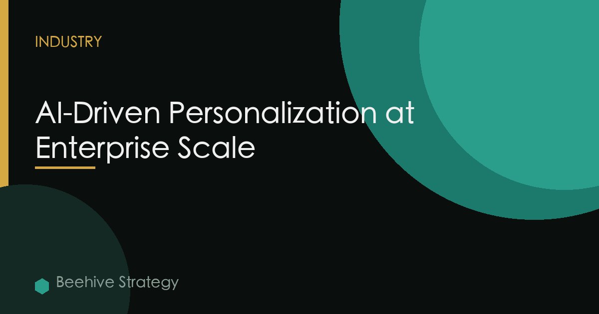 AI-Driven Personalization at Enterprise Scale