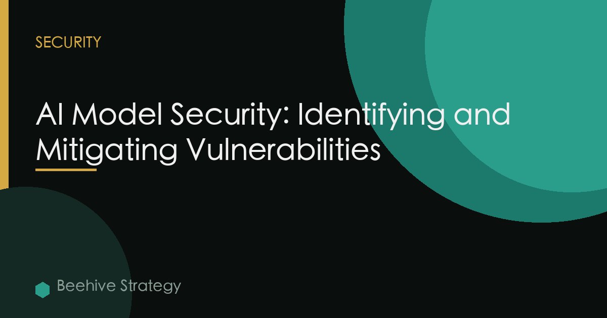 AI Model Security: Identifying and Mitigating Vulnerabilities