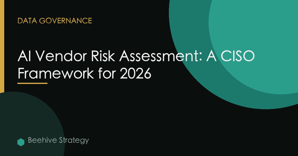 AI Vendor Risk Assessment: A CISO Framework for 2026