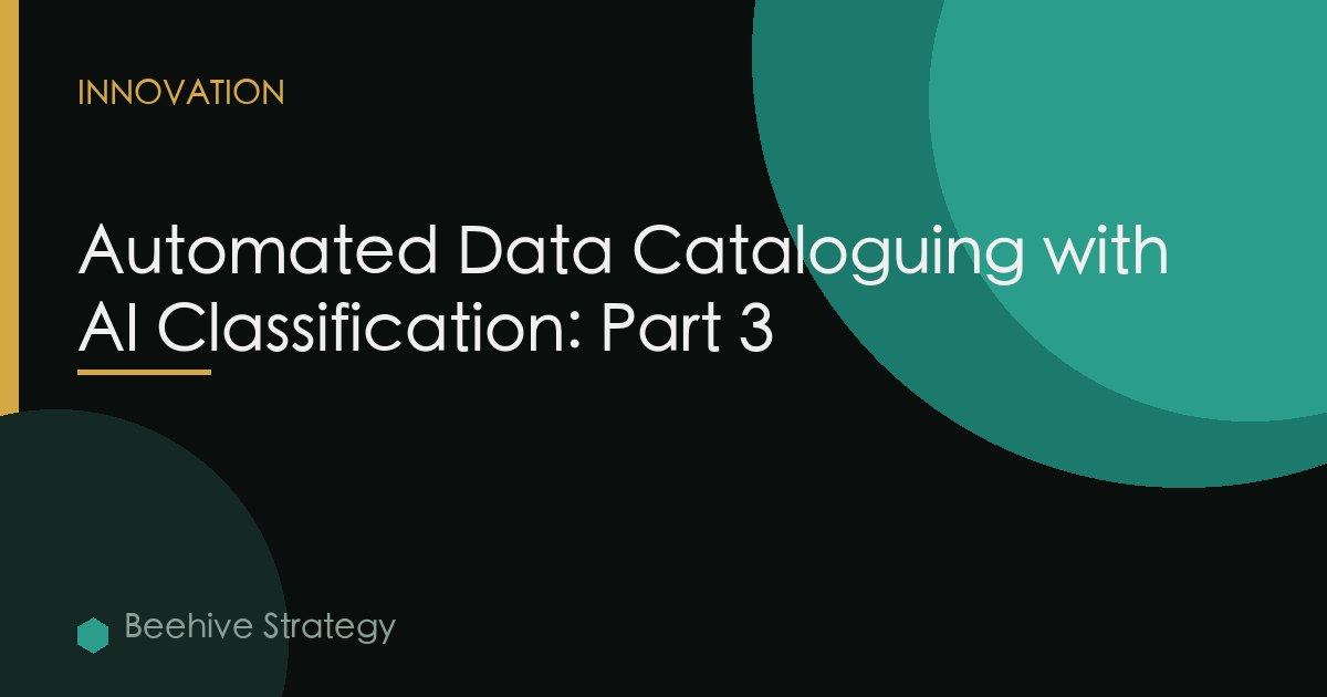 Automated Data Cataloguing with AI Classification: Part 3