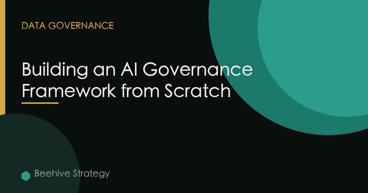 Building an AI Governance Framework from Scratch