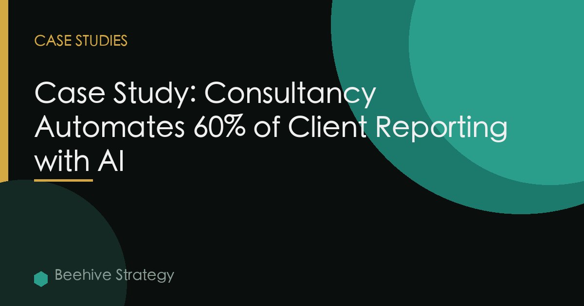 Case Study: Consultancy Automates 60% of Client Reporting with AI