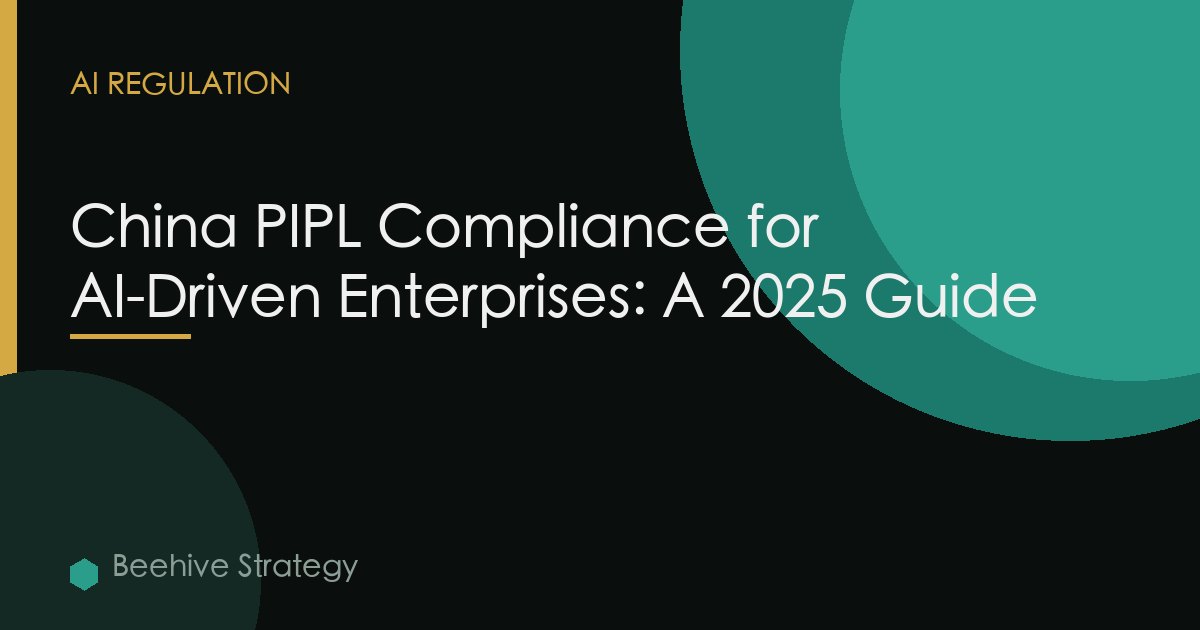 China PIPL Compliance for AI-Driven Enterprises: A 2025 Guide