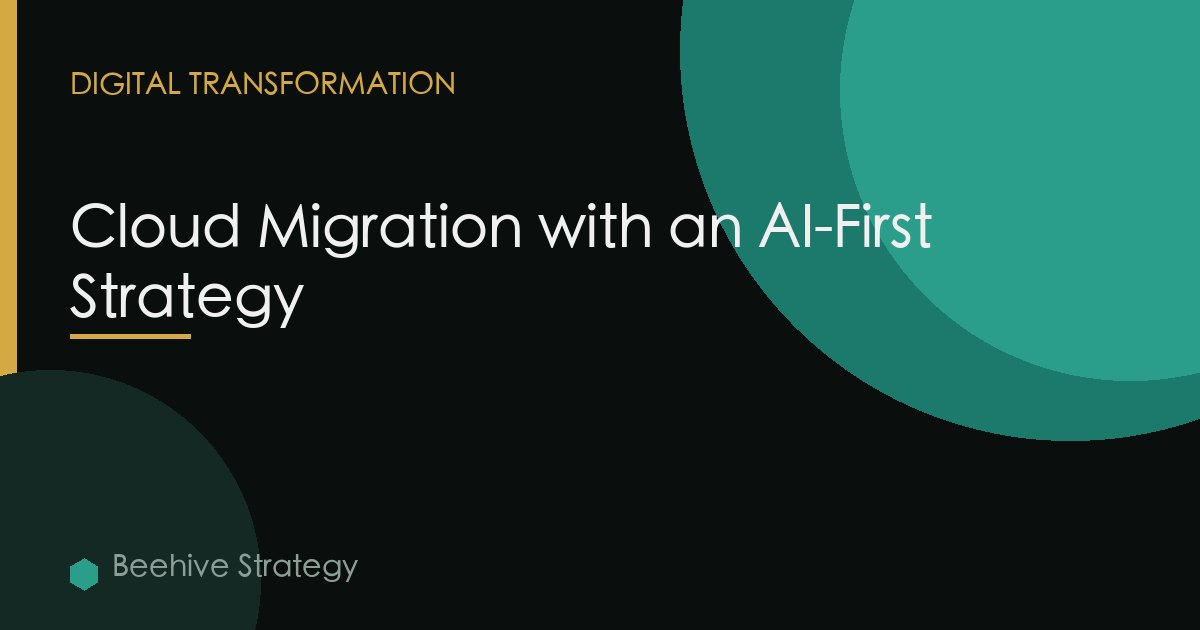 Cloud Migration with an AI-First Strategy
