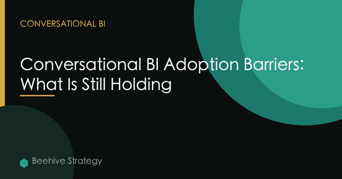 Conversational BI Adoption Barriers: What Is Still Holding
