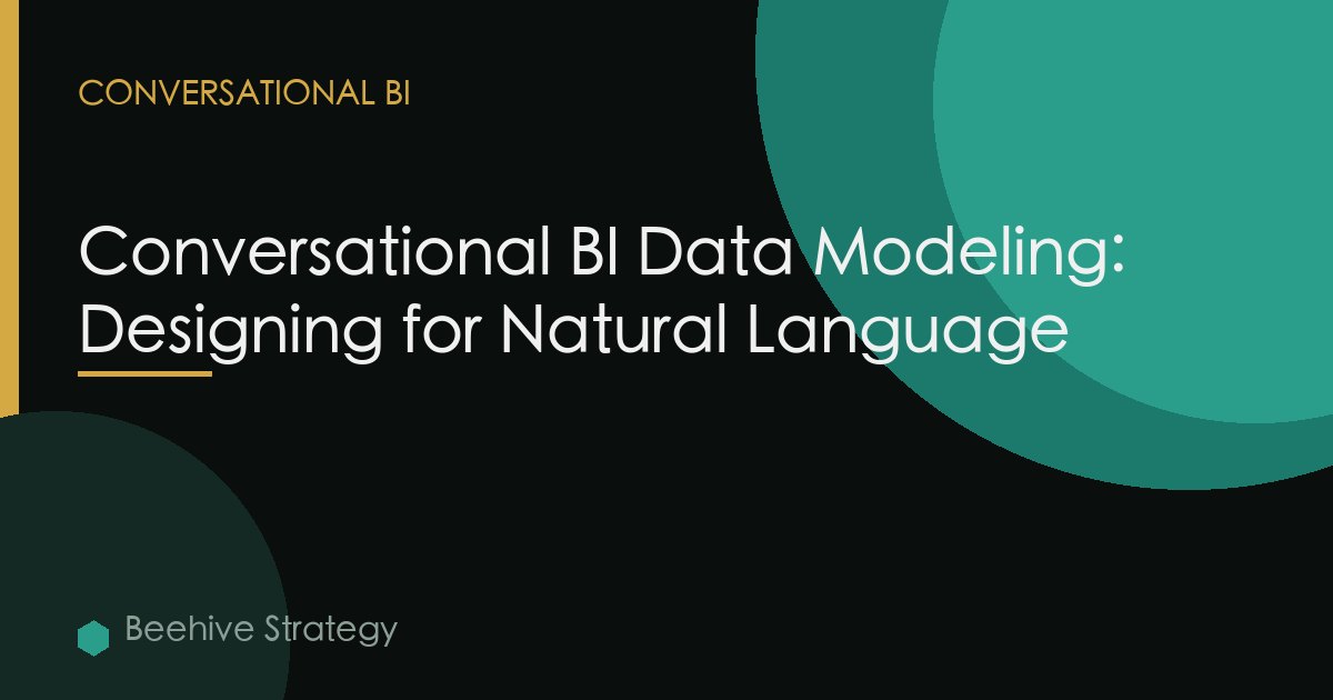 Conversational BI Data Modeling: Designing for Natural Language