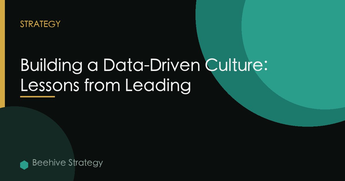 Building a Data-Driven Culture: Lessons from Leading
