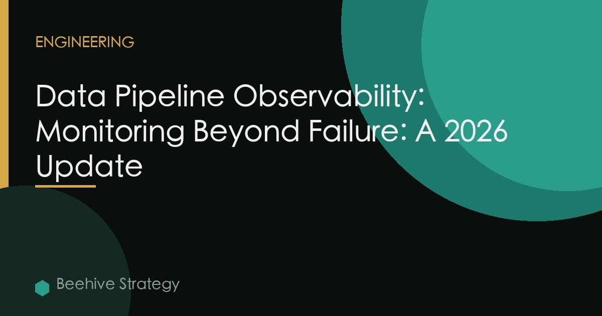 Data Pipeline Observability: Monitoring Beyond Failure: A 2026 Update