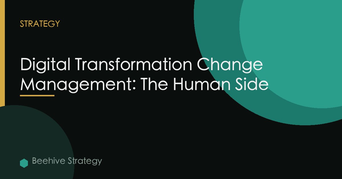 Digital Transformation Change Management: The Human Side