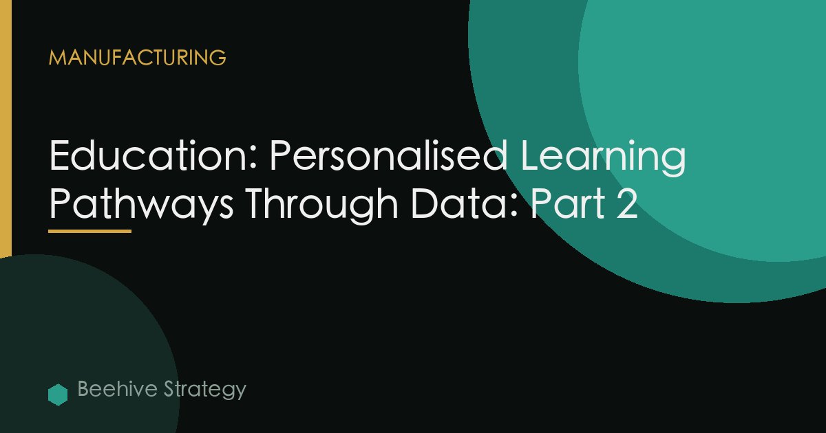 Education: Personalised Learning Pathways Through Data: Part 2