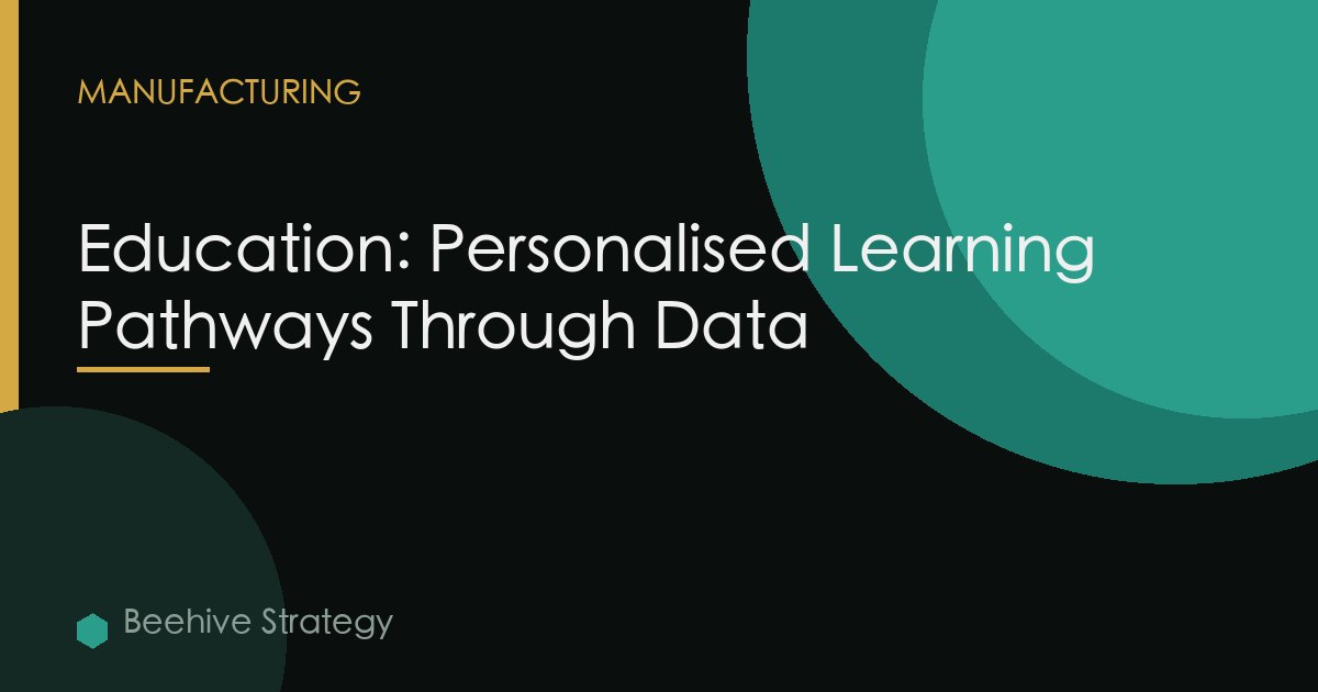Education: Personalised Learning Pathways Through Data