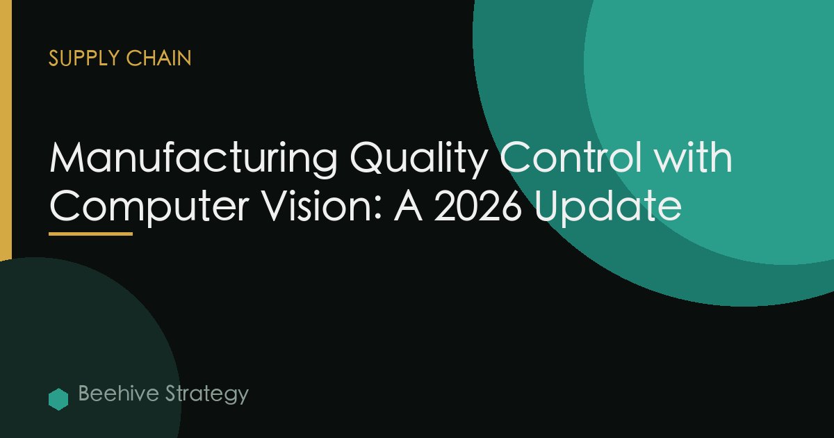 Manufacturing Quality Control with Computer Vision: A 2026 Update