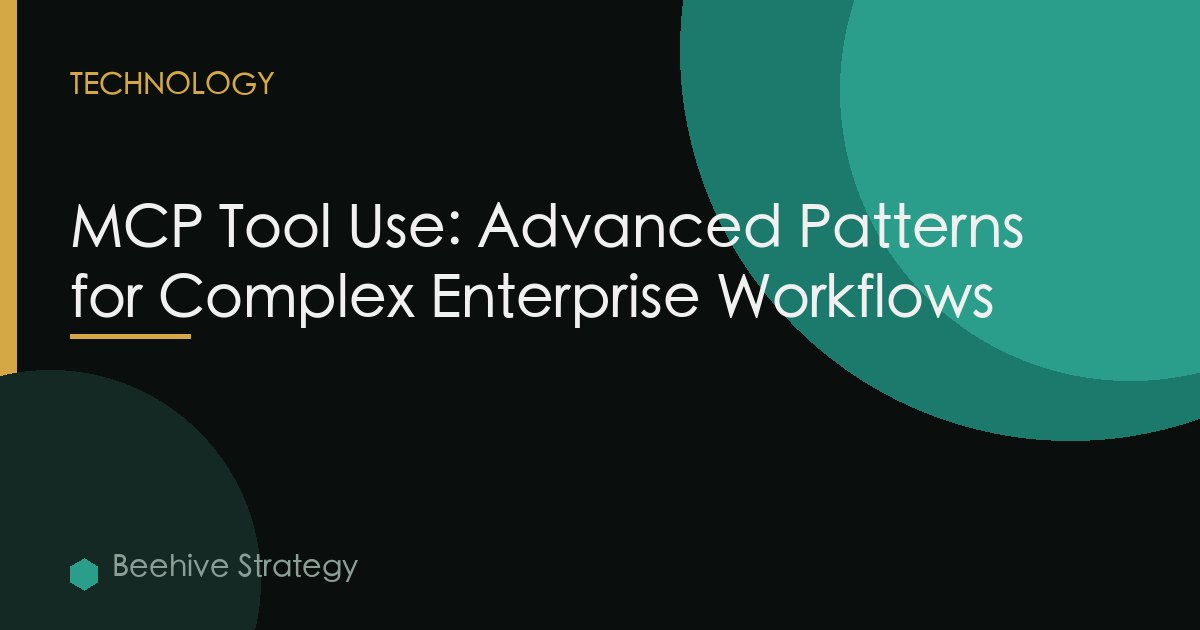 MCP Tool Use: Advanced Patterns for Complex Enterprise Workflows