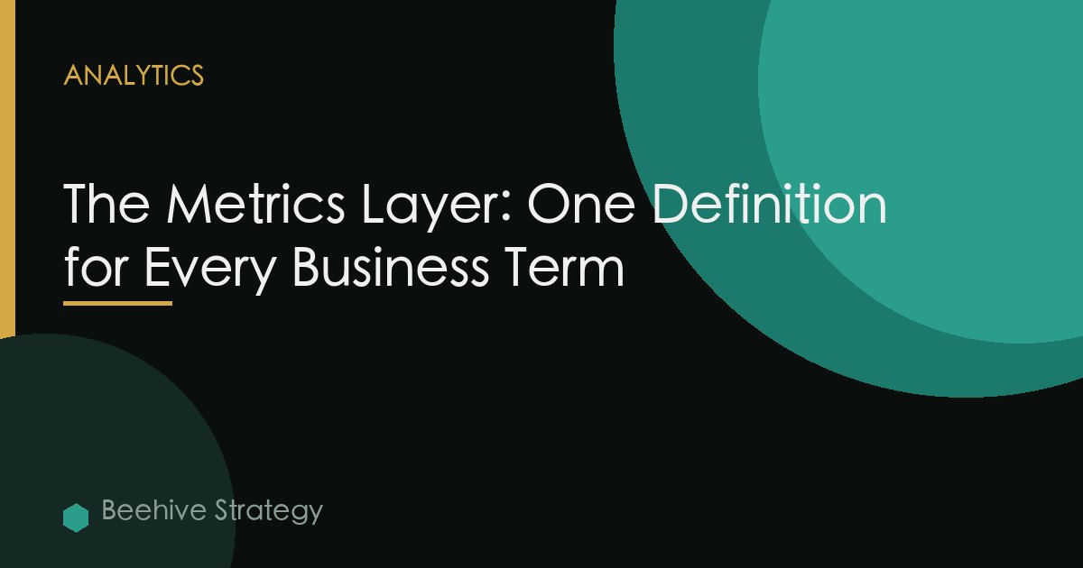 The Metrics Layer: One Definition for Every Business Term