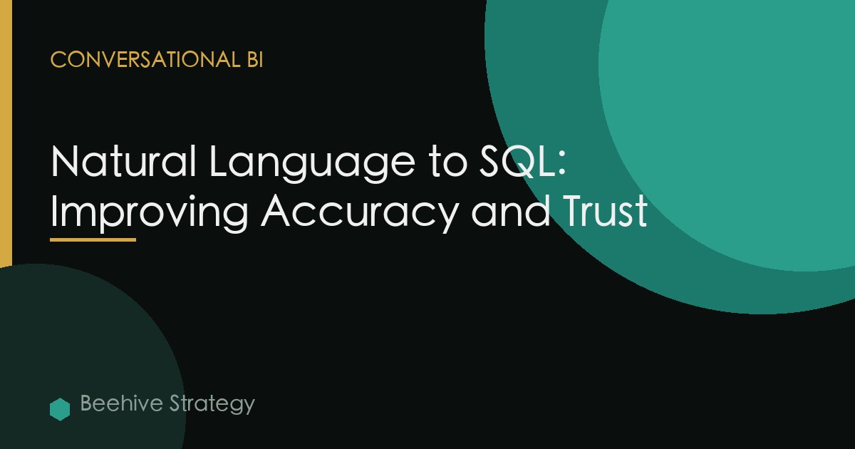 Natural Language to SQL: Improving Accuracy and Trust