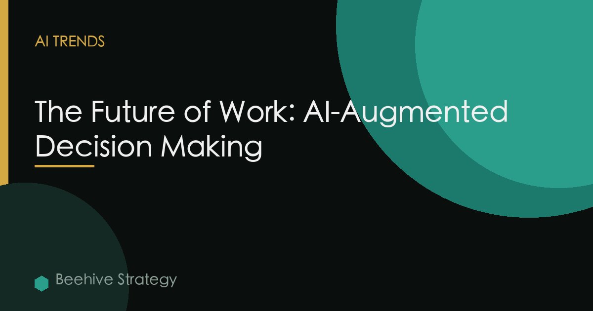 The Future of Work: AI-Augmented Decision Making