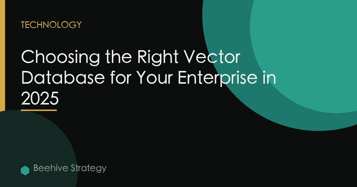 Choosing the Right Vector Database for Your Enterprise in 2025