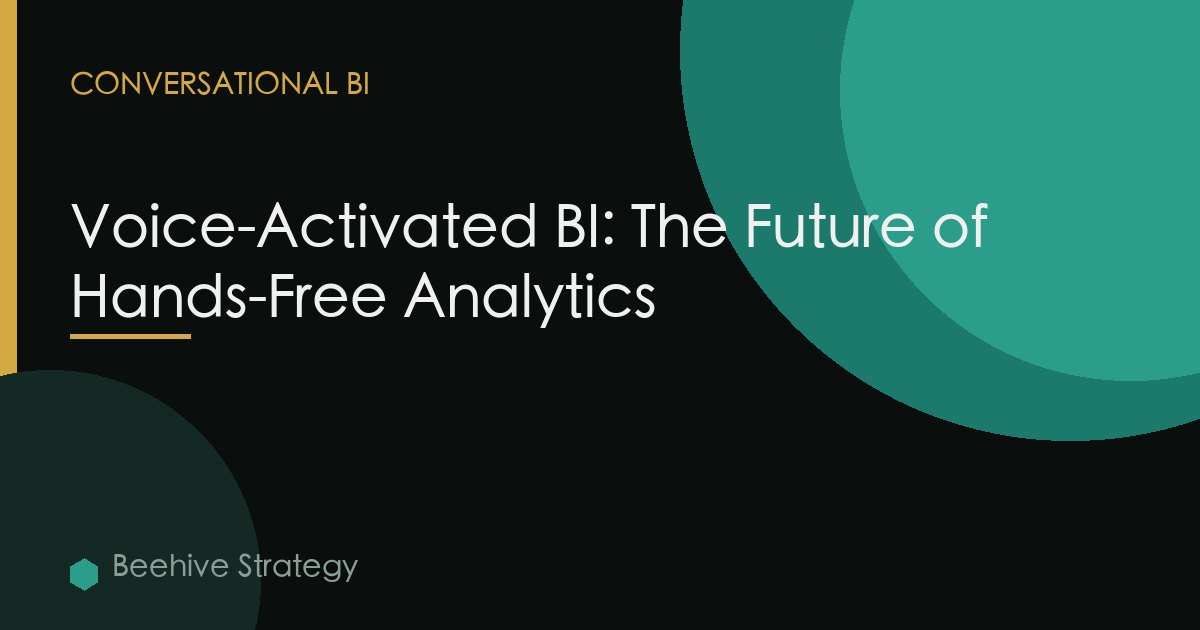 Voice-Activated BI: The Future of Hands-Free Analytics