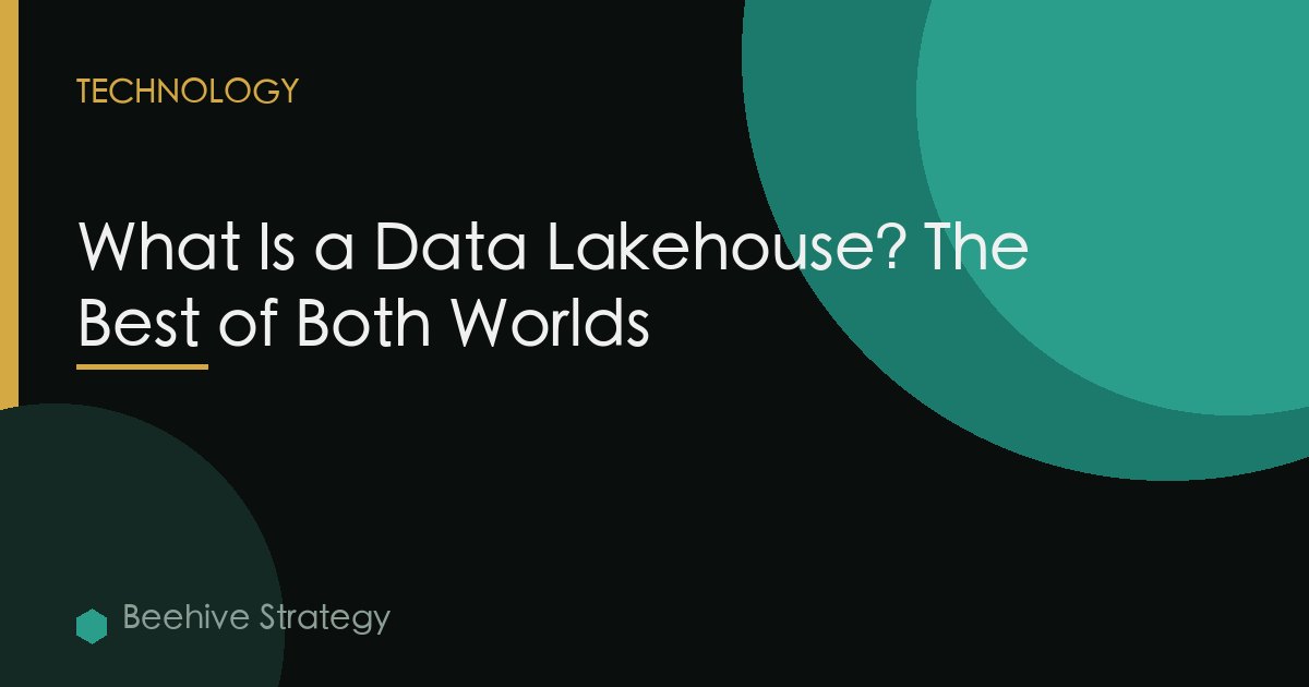 What Is a Data Lakehouse? The Best of Both Worlds